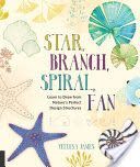 Star, Branch, Spiral, Fan - Learn to Draw from Nature's Perfect Design Structures (James Yellena)(Paperback)