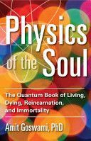 Physics of the Soul - The Quantum Book of Living, Dying, Reincarnation, and Immortality (Goswami Amit Ph.D.)(Paperback)