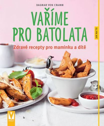 Vaříme pro batolata - Zdravé recepty pro maminku a dítě
					 - von Cramm Dagmar