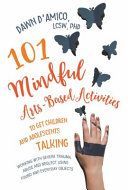 101 Mindful Arts-Based Activities to Get Children and Adolescents Talking - Working with Severe Trauma, Abuse and Neglect Using Found and Everyday Objects (D'Amico Dawn)(Paperback)