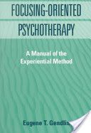 Focusing-Oriented Psychotherapy - A Manual of the Experiential Method (Gendlin Eugene T.)(Paperback)
