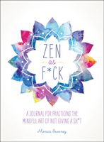 Zen as F*ck: A Journal for Practicing the Mindful Art of Not Giving a Sh*t (Sweeney Monica)(Paperback)