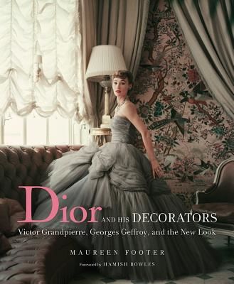 Dior and His Decorators - Victor Grandpierre, Georges Geffroy and The New Look (Footer Maureen)(Pevná vazba)