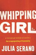 Whipping Girl - A Transsexual Woman on Sexism and the Scapegoating of Femininity (Serano Julia)(Paperback)