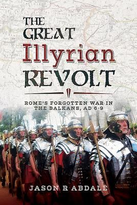 Great Illyrian Revolt - Rome's Forgotten War in the Balkans, AD 6 -9 (Abdale Jason R.)(Pevná vazba)