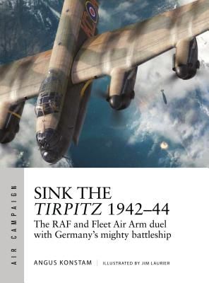 Sink the Tirpitz 1942-44 - The RAF and Fleet Air Arm duel with Germany's mighty battleship (Konstam Angus)(Paperback / softback)
