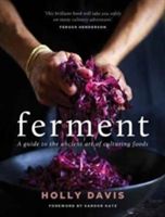 Ferment - A Practical Guide to the Ancient Art of Making Cultured Foods (Davis Holly)(Pevná vazba)