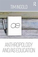 Anthropology and/as Education (Ingold Tim)(Paperback)