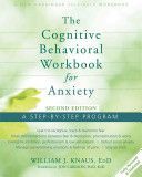 Cognitive Behavioral Workbook for Anxiety - A Step-by-Step Program (Knaus Dr. William J.)(Paperback)
