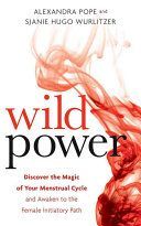 Wild Power - Discover the Magic of Your Menstrual Cycle and Awaken the Feminine Path to Power (Pope Alexandra)(Paperback)