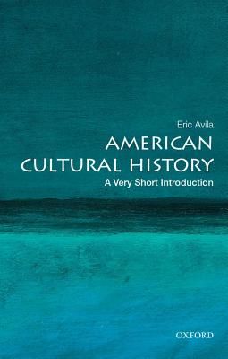 American Cultural History: A Very Short Introduction (Avila Eric (Associate Professor of Chicano Studies Urban Planning and History University of California Los Angeles))(Paperback / softback)