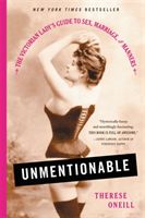 Unmentionable - The Victorian Lady's Guide to Sex, Marriage, and Manners (Oneill Therese)(Paperback)