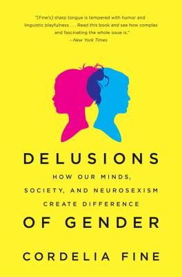 Delusions of Gender: How Our Minds, Society, and Neurosexism Create Difference (Fine Cordelia)(Paperback)