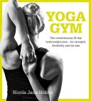 Yoga Gym - The Revolutionary 28 Day Bodyweight Plan for Strength, Flexibility and Fat Loss (Hobbs Nicola Jane)(Paperback)