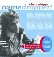 Namedropper! - an unorthodox autobiography told through five decades of the music and entertainment business (Phipps Chris)(Pevná vazba)