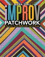 Improv Patchwork - Dynamic Quilts Made with Line & Shape (Shell Maria)(Paperback)