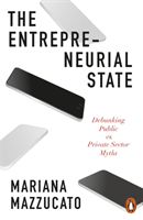 Entrepreneurial State - Debunking Public vs. Private Sector Myths (Mazzucato Mariana)(Paperback)