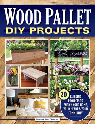 Wood Pallet DIY Projects - 20 Building Projects to Enrich Your Home, Your Heart & Your Community (Fitzberger Steve)(Paperback)