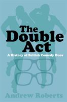 Double Act - A History of British Comedy Duos (Roberts Andrew)(Paperback / softback)