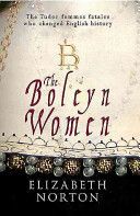 Boleyn Women - The Tudor Femmes Fatales Who Changed English History (Norton Elizabeth)(Paperback)