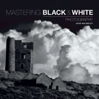 Mastering Black & White Photography (Walmsley John)(Paperback)