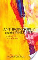 Anthroposophy and the Inner Life - An Esoteric Introduction (Steiner Rudolf)(Paperback)