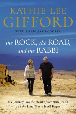 Rock, the Road, and the Rabbi - My Journey into the Heart of Scriptural Faith and the Land Where It All Began (Gifford Kathie Lee)(Paperback / softback)