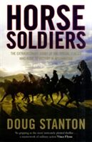 Horse Soldiers - The Extraordinary Story of a Band of Special Forces Who Rode to Victory in Afghanistan (Stanton Doug)(Paperback)