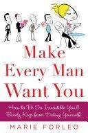 Make Every Man Want You - How to be So Irresistible You'll Barely Keep from Dating Yourself! (Forleo Marie)(Paperback)