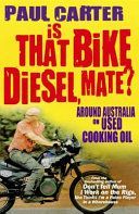 Is That Bike Diesel, Mate? - One Man, One Bike and the First Lap Around Australia on Used Cooking Oil (Carter Paul)(Paperback)