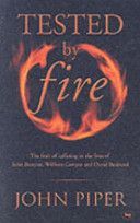 Tested by Fire - The Fruit of Affliction in the Lives of John Bunyan, William Cowper and David Brainerd (Piper John)(Paperback)