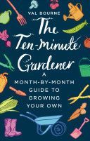 Ten-Minute Gardener - A month-by-month guide to growing your own (Bourne Val)(Pevná vazba)