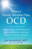 When a Family Member Has OCD - Mindfulness and Cognitive Behavioral Skills to Help Families Affected by Obsessive-Compulsive Disorder (Hershfield Jon)(Paperback)