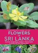 Naturalist's Guide to the Flowers of Sri Lanka (Singhalage Darshani)(Paperback / softback)