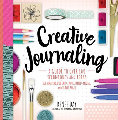 Creative Journaling - A Guide to Over 100 Techniques and Ideas for Amazing Dot Grid, Junk, Mixed-Media, and Travel Pages (Day Renee)(Paperback / softback)
