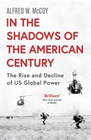 In the Shadows of the American Century - The Rise and Decline of US Global Power (McCoy Alfred W.)(Paperback / softback)