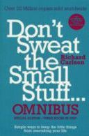 Don't Sweat the Small Stuff... Omnibus - Don't Sweat the Small Stuff, Don't Sweat the Small Stuff at Work, Don't Sweat the Small Stuff About Money (Carlson Richard)(Paperback)