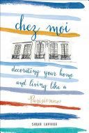 Chez Moi - Decorating Your Home and Living Like a Parisienne (Lavoine Sarah)(Pevná vazba)