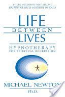 Life Between Lives - Hypnotherapy for Spiritual Regression (Newton Michael Ph.D.)(Paperback)