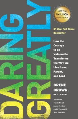 Daring Greatly: How the Courage to Be Vulnerable Transforms the Way We Live, Love, Parent, and Lead (Brown Brene)(Paperback)