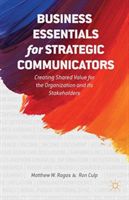 Business Essentials for Strategic Communicators - Creating Shared Value for the Organization and its Stakeholders (Ragas Matthew W.)(Paperback / softback)