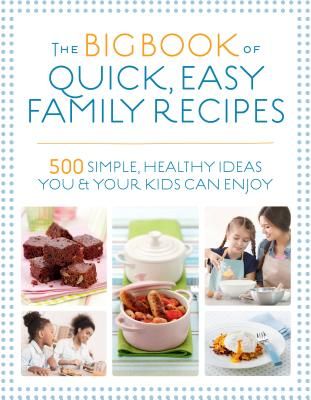Big Book of Quick, Easy Family Recipes - 500 simple, healthy ideas you and your kids can enjoy (Bailey Christine)(Paperback / softback)