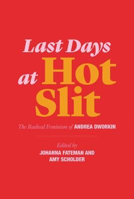 Last Days at Hot Slit - The Radical Feminism of Andrea Dworkin (Dworkin Andrea)(Paperback / softback)