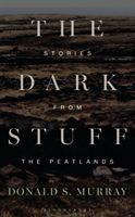 Dark Stuff - Stories from the Peatlands (Murray Donald S.)(Pevná vazba)
