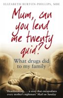 Mum, Can You Lend Me Twenty Quid? - What drugs did to my family (Burton-Phillips Elizabeth)(Paperback)