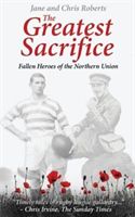 Greatest Sacrifice - Fallen Heroes of the Northern Union (Roberts Jane)(Paperback / softback)
