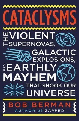 Earth-Shattering - Violent Supernovas, Galactic Explosions, Biological Mayhem, Nuclear Meltdowns, and Other Hazards to Life in Our Universe (Berman Bob)(Pevná vazba)
