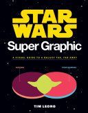 Star Wars Super Graphic - A Visual Guide to a Galaxy Far, Far Away (Leong Tim)(Paperback)