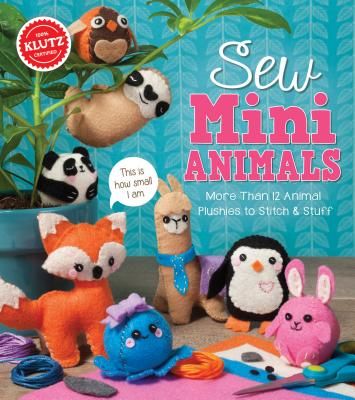Sew Mini Animals: More Than 12 Animal Plushies to Stitch & Stuff (Editors of Klutz)(Other)