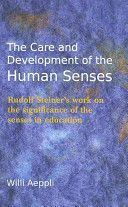 Care and Development of the Human Senses - Rudolf Steiner's Work on the Significance of the Senses in Education (Aeppli Willi)(Paperback)